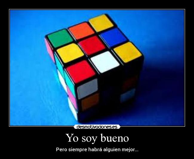 Yo soy bueno - Pero siempre habrá alguien mejor...