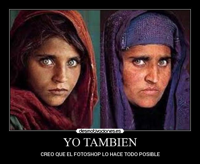 YO TAMBIEN - CREO QUE EL FOTOSHOP LO HACE TODO POSIBLE