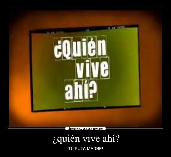 ¿quién vive ahí? -