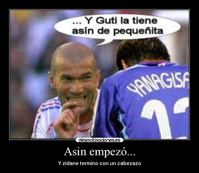 Asin empezó... - Y zidane termino con un cabezazo