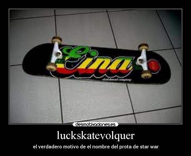 luckskatevolquer - el verdadero motivo de el nombre del prota de star war