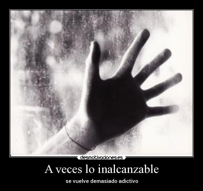 A veces lo inalcanzable - 