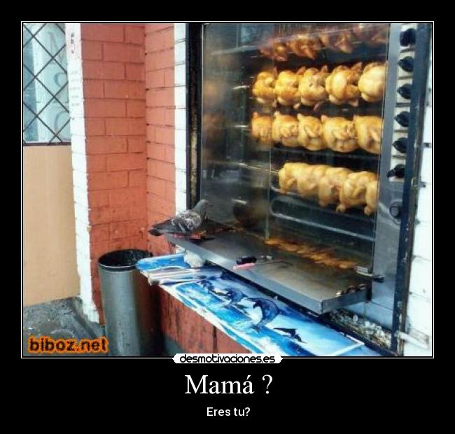 Mamá ? - Eres tu?