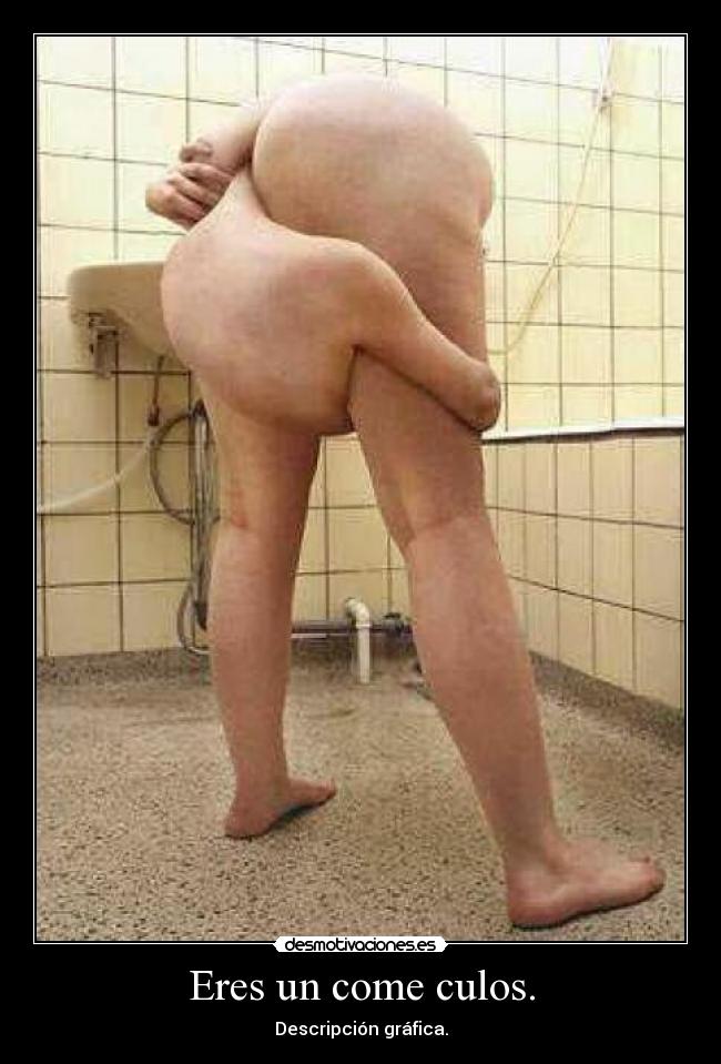 Eres un come culos. - 