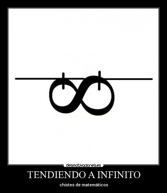TENDIENDO A INFINITO - chistes de matemáticos