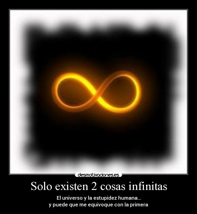 Solo existen 2 cosas infinitas - 