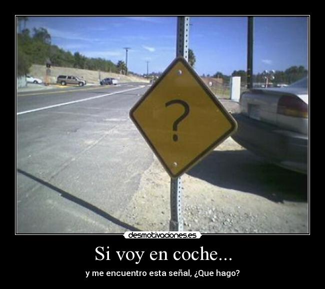 Si voy en coche... - y me encuentro esta señal, ¿Que hago?