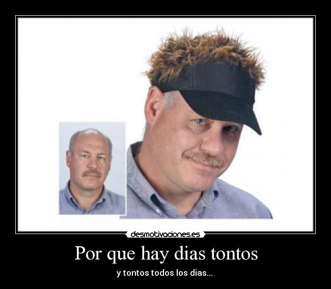 Por que hay dias tontos - y tontos todos los dias... 