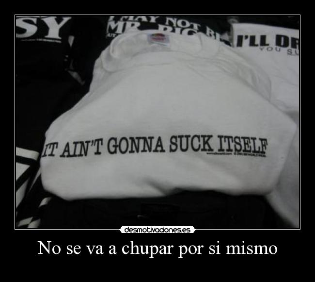 No se va a chupar por si mismo - 