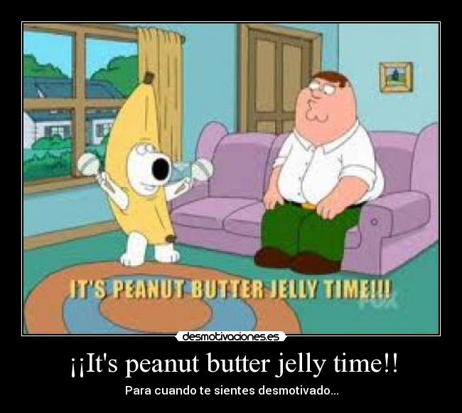 It's peanut butter jelly time!! Desmotivaciones