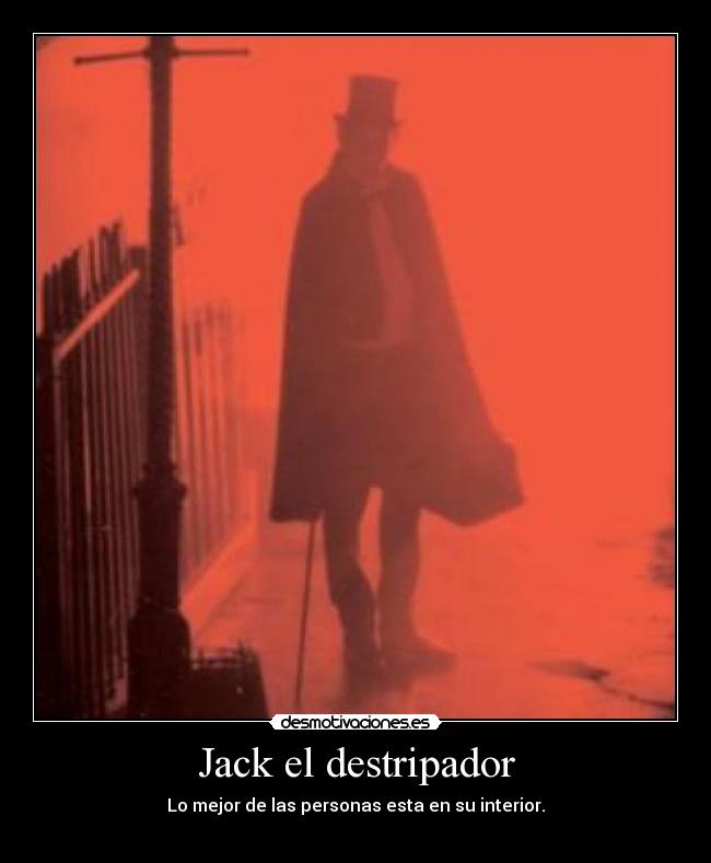 Jack el destripador - Lo mejor de las personas esta en su interior.