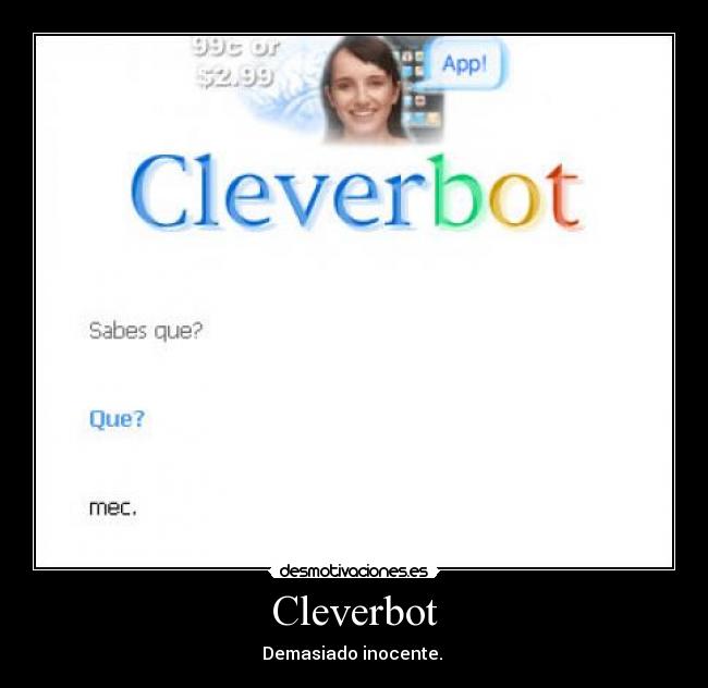 Cleverbot - Demasiado inocente.