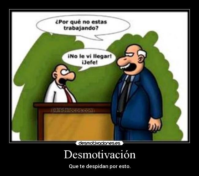 Desmotivación - Que te despidan por esto.