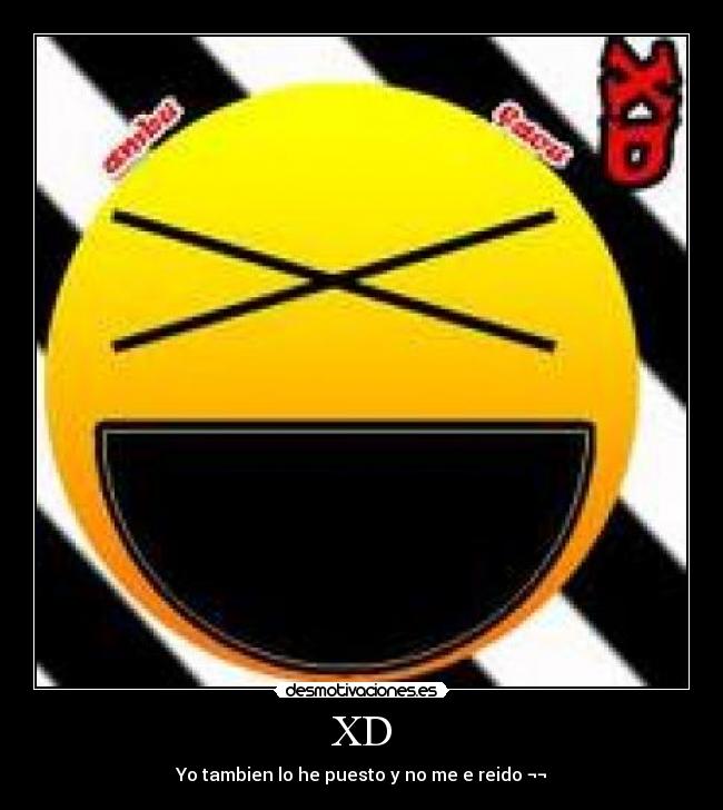 XD - Yo tambien lo he puesto y no me e reido ¬¬