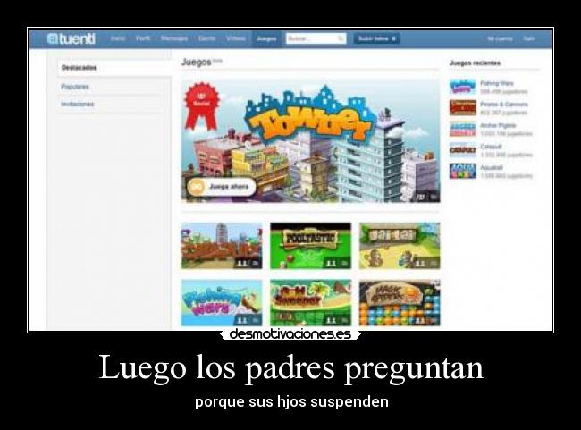 Luego los padres preguntan - porque sus hjos suspenden