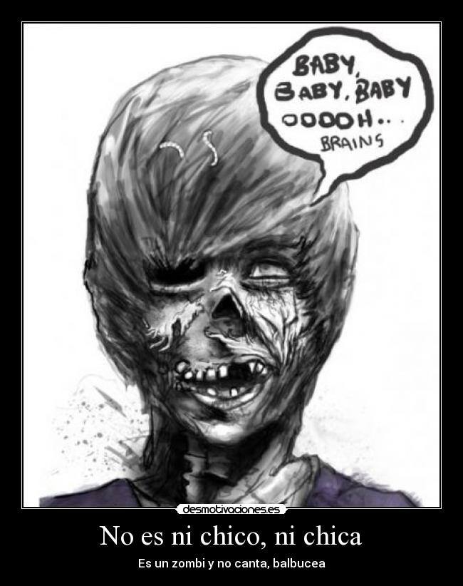 No es ni chico, ni chica - Es un zombi y no canta, balbucea