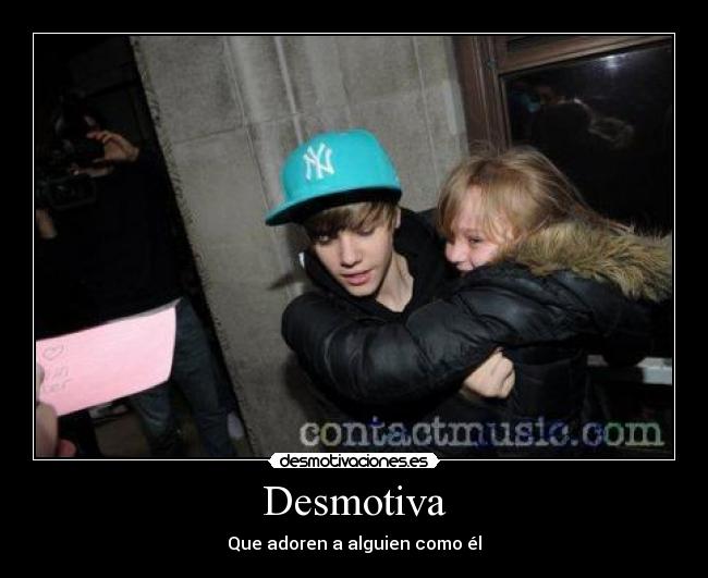 Desmotiva - Que adoren a alguien como él