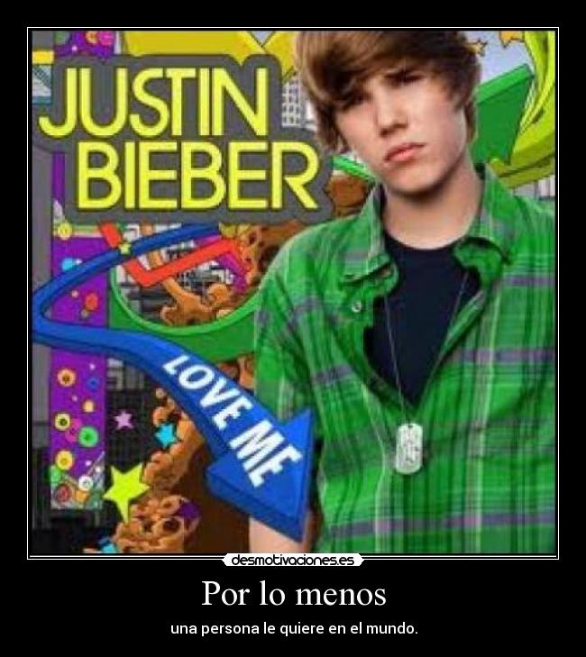 Por lo menos - una persona le quiere en el mundo.