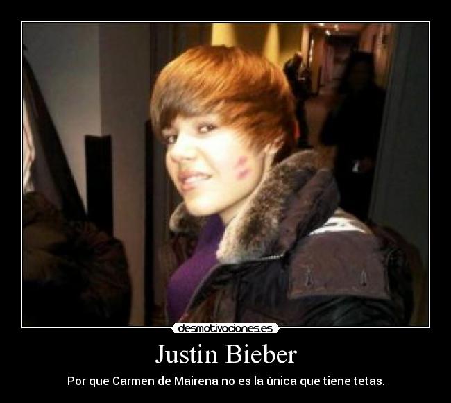 Justin Bieber - Por que Carmen de Mairena no es la única que tiene tetas.