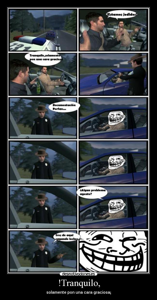 !Tranquilo, - solamente pon una cara graciosa¡