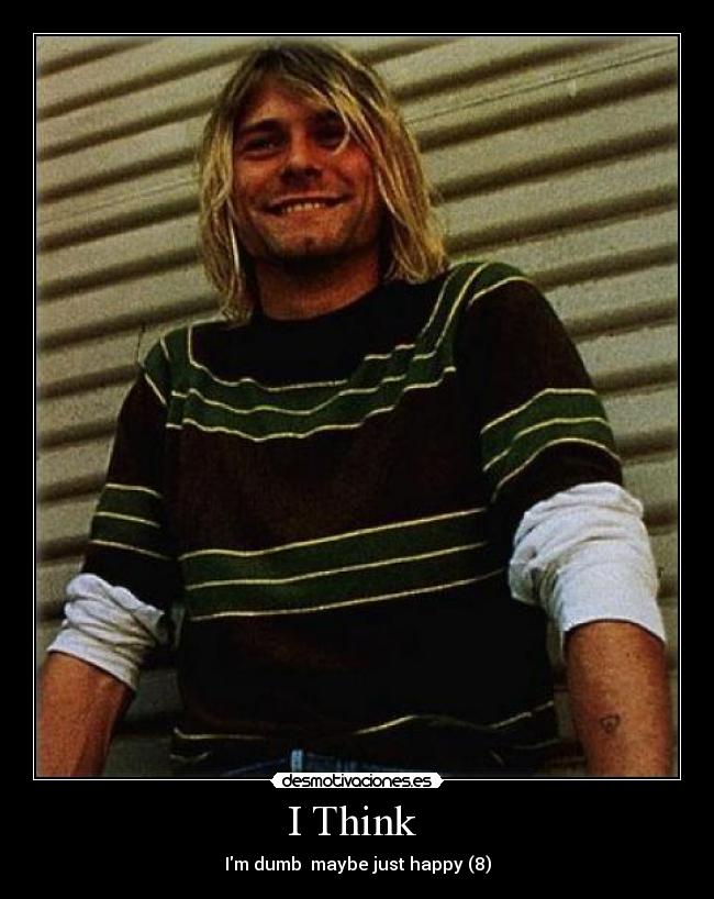 I Think - Im dumb maybe just happy (8)