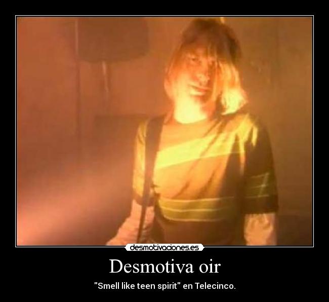 Desmotiva oir - Smell like teen spirit en Telecinco.