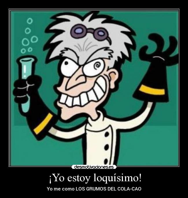 ¡Yo estoy loquísimo! - 