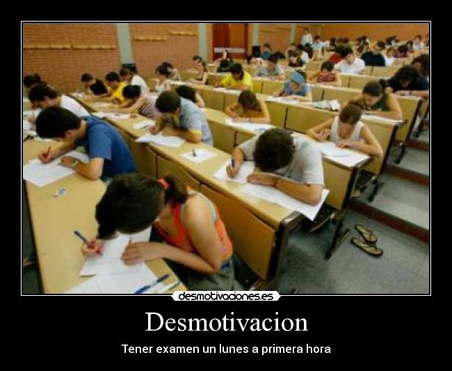 Desmotivacion - Tener examen un lunes a primera hora