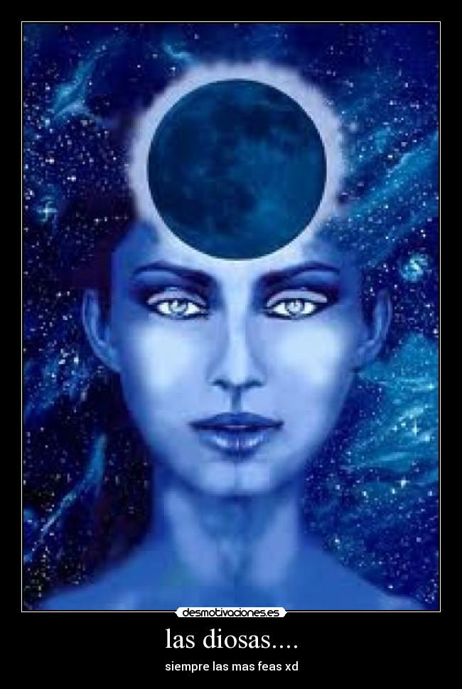 las diosas.... - siempre las mas feas xd
