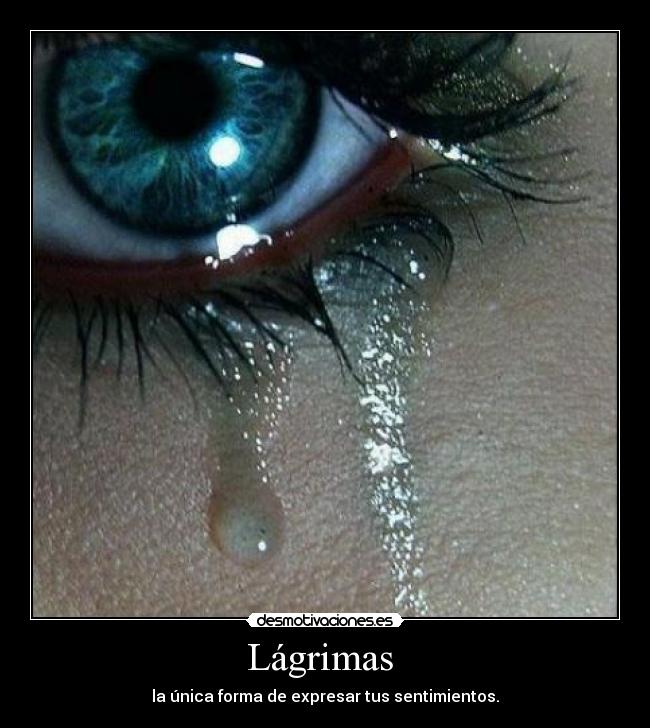 Lágrimas  - la única forma de expresar tus sentimientos.