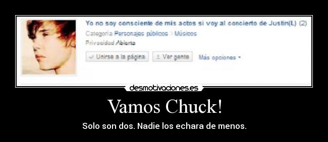 Vamos Chuck! - Solo son dos. Nadie los echara de menos.