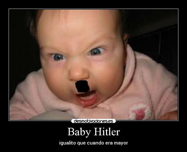 Baby Hitler - igualito que cuando era mayor