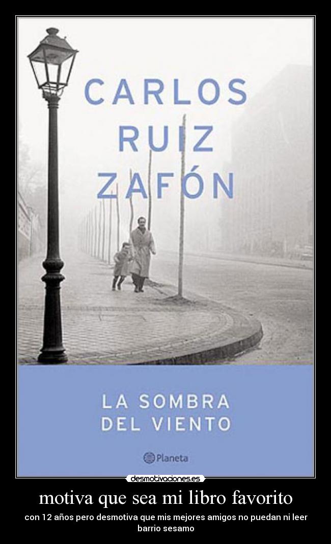 motiva que sea mi libro favorito - con 12 años pero desmotiva que mis mejores amigos no puedan ni leer
barrio sesamo