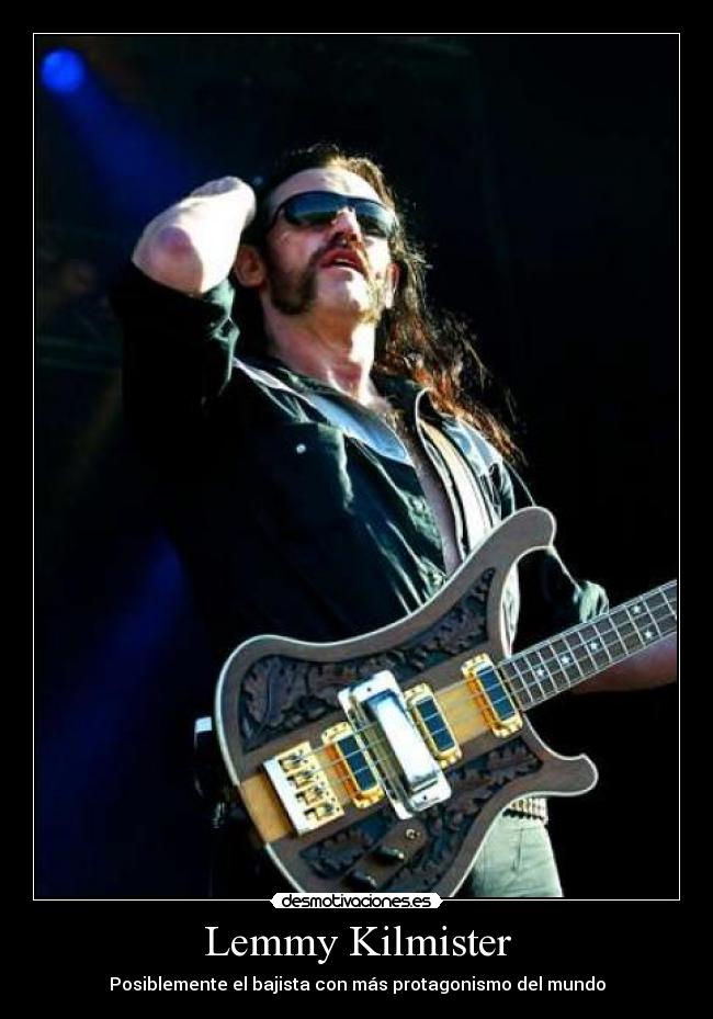 Lemmy Kilmister - Posiblemente el bajista con más protagonismo del mundo
