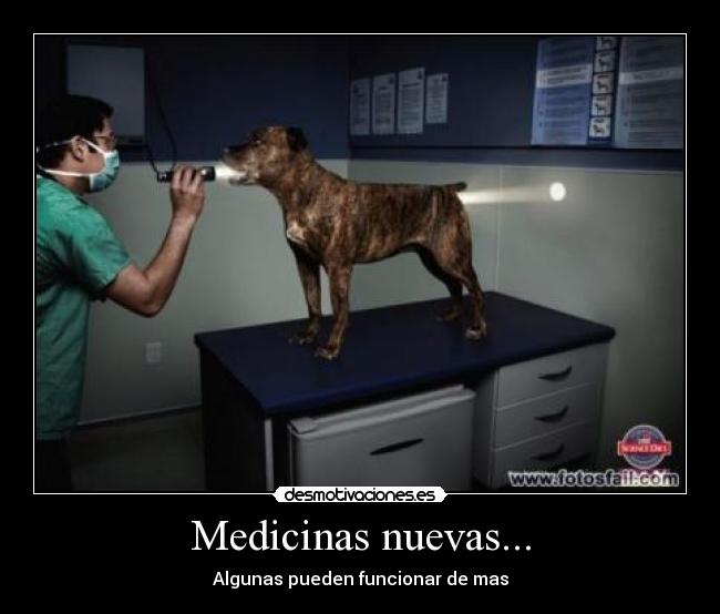 Medicinas nuevas... - Algunas pueden funcionar de mas