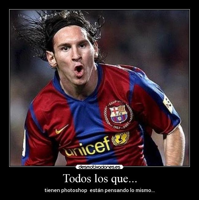 Todos los que... - tienen photoshop están pensando lo mismo...