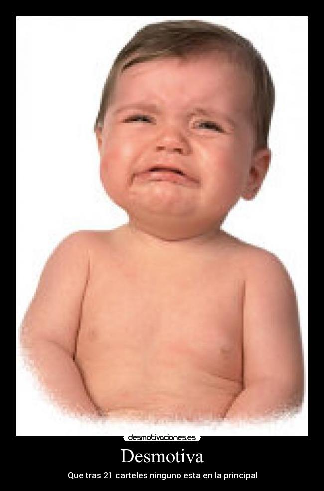 Desmotiva - Que tras 21 carteles ninguno esta en la principal