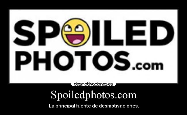 Spoiledphotos.com - La principal fuente de desmotivaciones.
