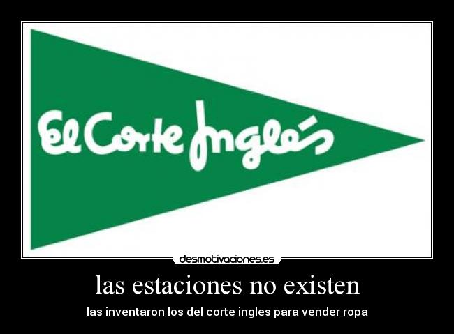 las estaciones no existen - las inventaron los del corte ingles para vender ropa