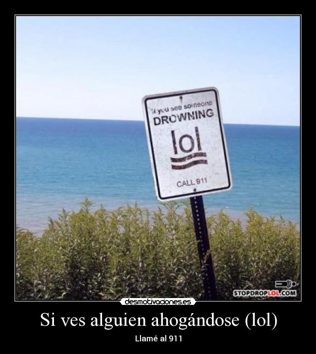 Si ves alguien ahogándose (lol) -