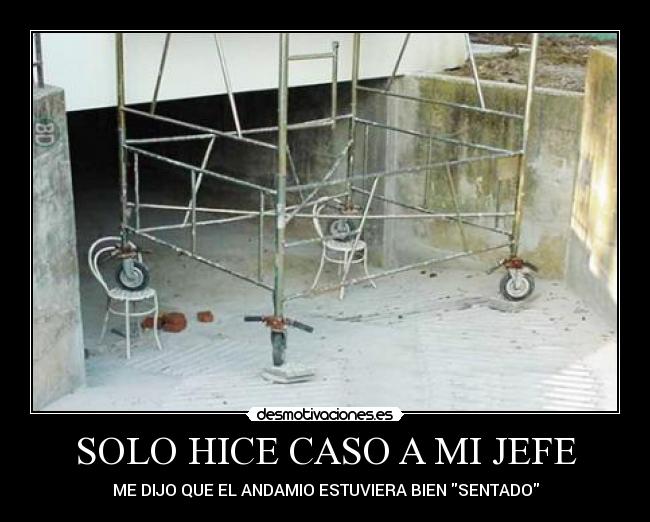 SOLO HICE CASO A MI JEFE - ME DIJO QUE EL ANDAMIO ESTUVIERA BIEN SENTADO