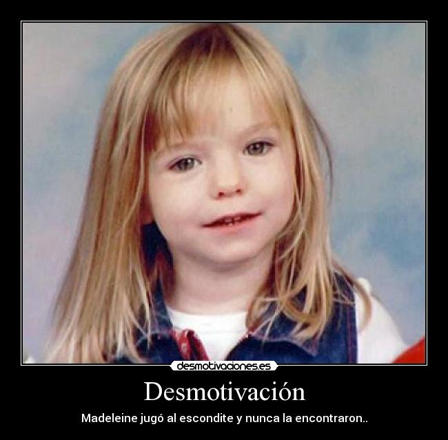 Desmotivación - Madeleine jugó al escondite y nunca la encontraron..