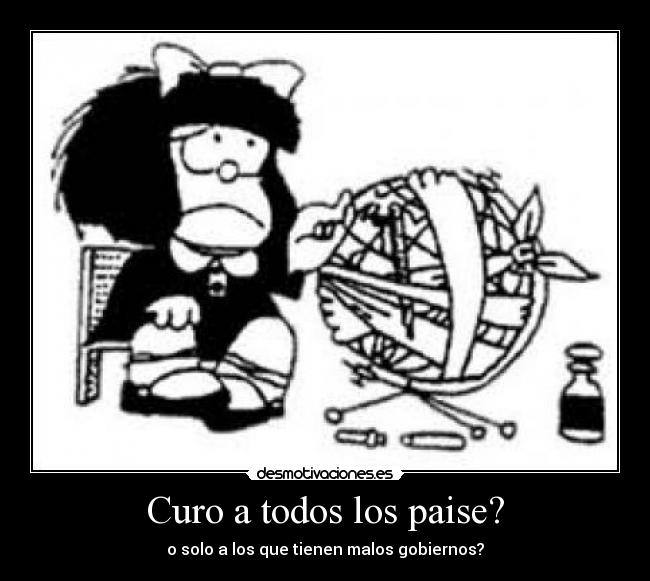 Curo a todos los paise? - o solo a los que tienen malos gobiernos?
