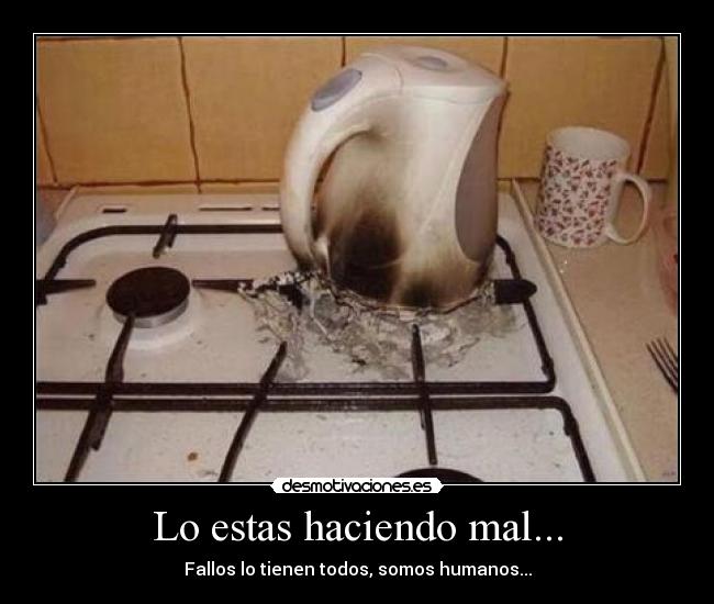 Lo estas haciendo mal... -