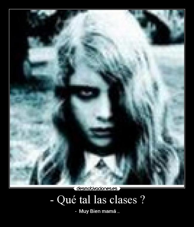 - Qué tal las clases ? - 