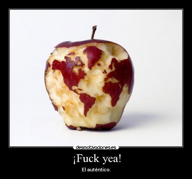 ¡Fuck yea! - El auténtico.