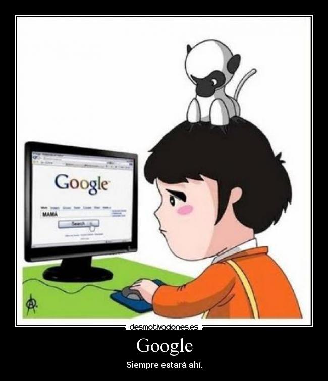 Google - Siempre estará ahí.