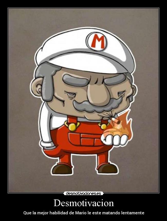 Desmotivacion - Que la mejor habilidad de Mario le este matando lentamente