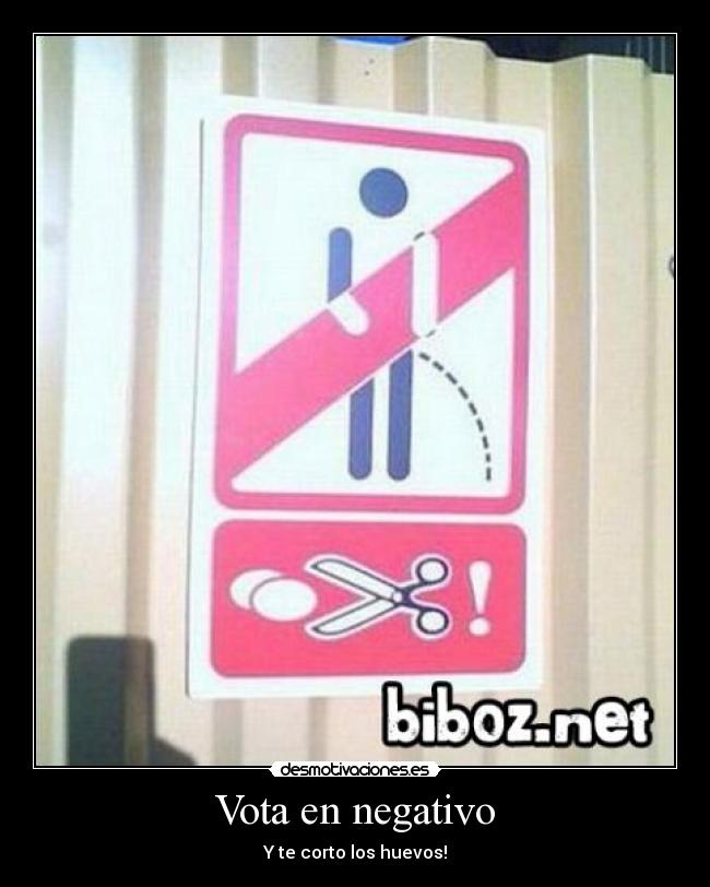 Vota en negativo - Y te corto los huevos!