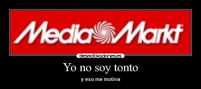 Yo no soy tonto - y eso me motiva